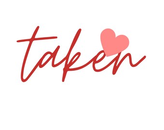 May include: A white background with the word "taken" written in red cursive script. A pink heart replaces the letter "e". The design is simple and conveys a romantic or relationship-related message.