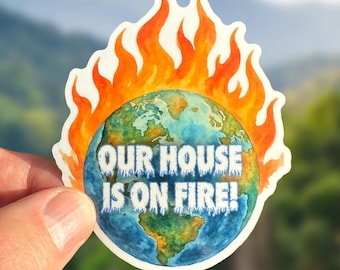 Climate Change Sticker, Eco Friendly Earth Day Decal, Environmental Activist Sticker, Global Warming Gift, Our House Is On Fire Sticker