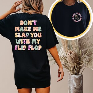 Don&#39;t Make Me Slap You with My Flip Flop T-shirt, Funny Flip Flop Joke shirt, Gift for Girlfriend shirt, Flip Flop Joke T-shirt, Friend Gift