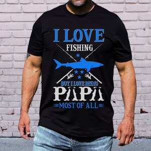 Love Fishing  Funny Papa Shirt for Men,Fathers Day Gift, Gift for Dad Grandfather Husband , Funny Grandpa Shirt, Gift for Papa fishing shirt