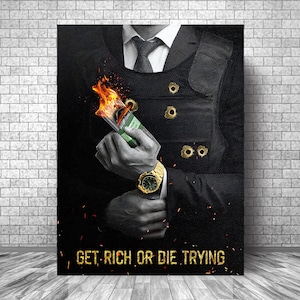 May include: A black and white illustration of a person in a suit holding a stack of burning money. The person is wearing a gold watch and the background is black with gold sparks. The text "GET RICH OR DIE TRYING" is written in gold letters at the bottom of the image.