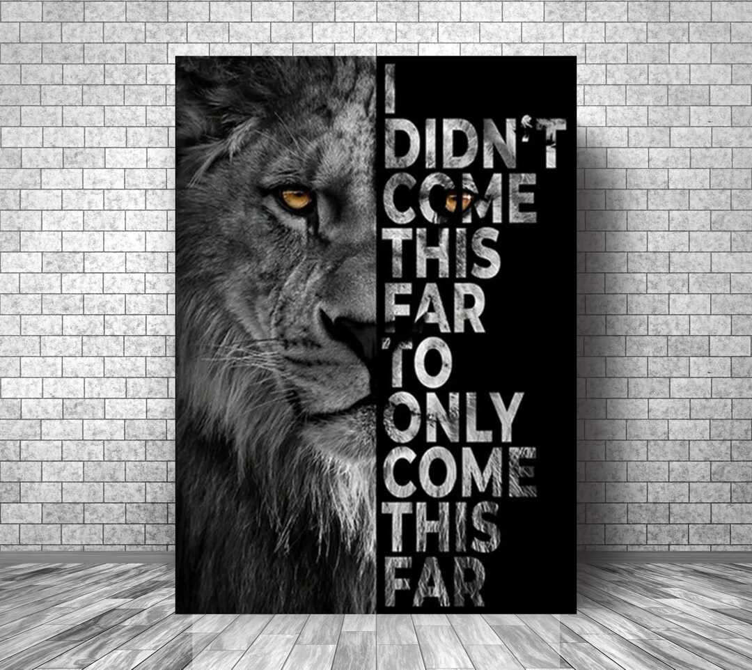 I Didn't Come This FAR to Only Come This FAR Motivation Canvas || Lion ...