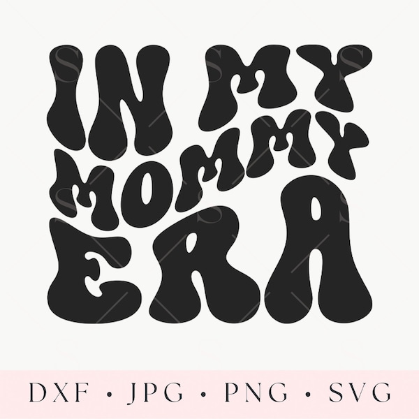 In My Mommy Era SVG, Cricut Cut File, Groovy Era PNG, Silhouette File, Trendy SVG, Dxf Jpg Png Svg, Mom Shirt Design