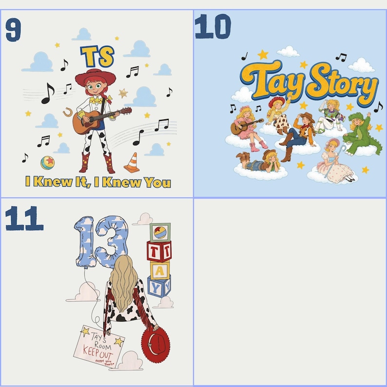 May include: Three graphic designs featuring cartoon illustrations. Design 9 shows a cowgirl playing guitar with the text TS and I Knew It, I Knew You. Design 10 shows multiple characters on clouds with the text Tay Story. Design 11 shows a person with long hair, a cow-print jacket, a number 13 balloon, toy blocks, and a sign reading Tay's Room Keep Out.