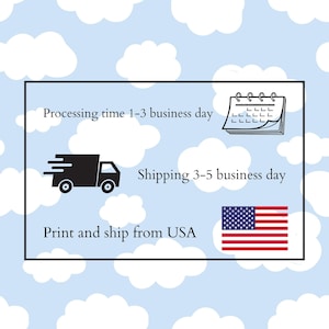 May include: A rectangular graphic on a light blue background with white clouds. It features a calendar icon, a black delivery truck silhouette, and the United States flag. Text includes Processing time 1-3 business day, Shipping 3-5 business day, and Print and ship from USA.
