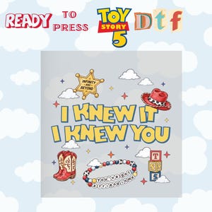May include: A DTF transfer sheet featuring the text I KNEW IT I KNEW YOU, a gold sheriff star with INFINITY AND BEYOND, a red cowboy hat, red cowboy boots, a beaded bracelet with YOU'VE GOT A FRIEND IN ME, and a stack of blocks with T S 5.