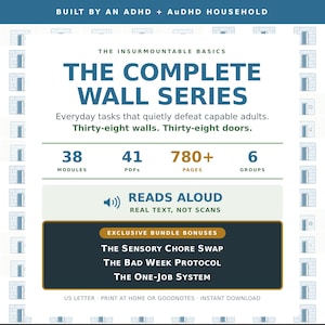 May include: A digital document titled The Complete Wall Series, featuring 38 modules, 41 PDFs, 780+ pages, and 6 groups. It includes a read aloud feature and bonus bundles: The Sensory Chore Swap, The Bad Week Protocol, and The One-Job System.