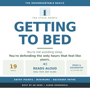 May include: A digital document titled The Insurmountable Basics: The Stuck Points Getting to Bed. It features 19 pages, a read-aloud function, and is formatted as a US letter PDF for print and Goodnotes. The text includes Entry Points, Minimums, Recovery Paths, and is built by an ADHD and AuDHD household.