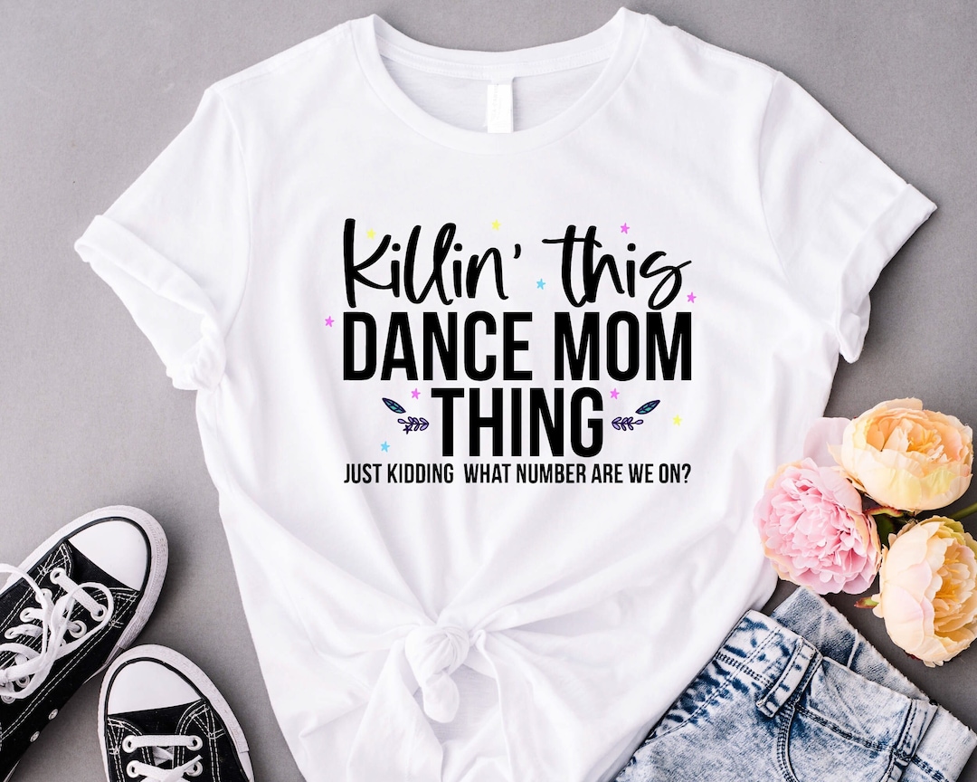 Killin' This Dance Mom Thing Tshirt, Cool Dancing Shirt, Funny Dance