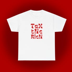 Tax the Rich T-Shirt Bold Political Protest Tee Red Graphic Slogan Shirt Anti-Capitalist Oversized Unisex Shirt