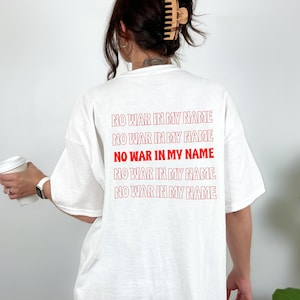Anti War Unisex T-Shirt No War in My Name Quote T-Shirt Anti-War Pro-Peace Shirt Activist Gift Protest Tee Peaceful Clothing