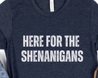 Here For The Shenanigans Shirt, St Patricks Day Shirt, Saint Patrick's Tshirt, Lucky T Shirt, Clovers, Ireland Shirt