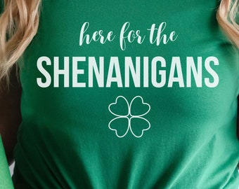 Here For The Shenanigans Shirt, St Patricks Day Shirt, Saint Patrick's Tshirt, Lucky T Shirt, Clovers, Ireland Shirt