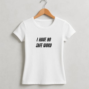 I Have No Safe Word Ladies T-Shirt - Role Play Tee - Submissive Dominant Top - Sub Dom Games - Fetish T-Shirt