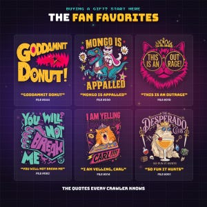 Pode incluir: Um display digital intitulado THE FAN FAVORITES apresentando seis designs gráficos com texto: GODDAMNIT DONUT, MONGO IS APPALLED com um gato num dinossauro, THIS IS AN OUTRAGE com um gato, YOU WILL NOT BREAK ME, I AM YELLING CARL e SO FUN IT HURTS.