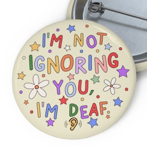 I'm Not Ignoring You, I'm Deaf Badge Pin | I'm Deaf Pin Button