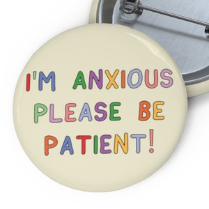 Mental Health Badge Pin: &quot;I&#39;m Anxious, Please Be Patient!&quot;