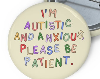 I'm Autistic and Anxious, Please Be Patient Pin Badge - Autism Pin