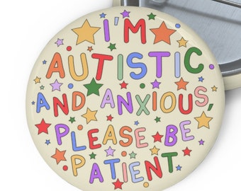 I'm Autistic And Anxious, Please Be Patient Pin Badge - Autism Pin Button