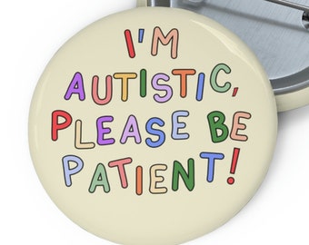 I'm Autistic, Please Be Patient Pin Button - Autism Badge Pin
