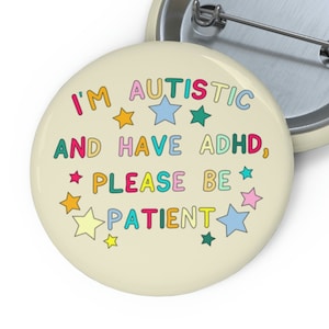 I&#39;m Autistic and Have ADHD, Please Be Patient Pin Button