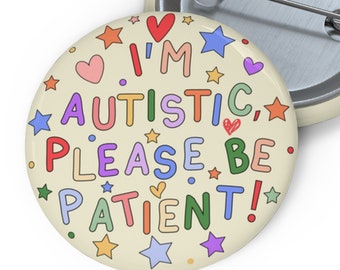 I'm Autistic, Please Be Patient Badge - Autism Pin Button