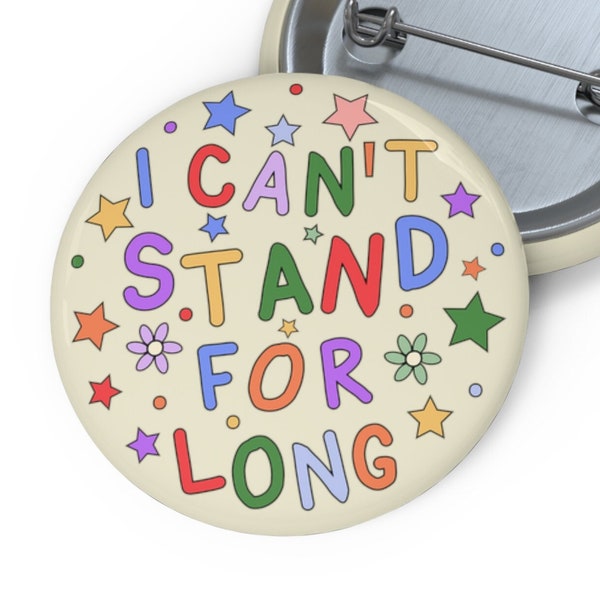 I Can't Stand For Long Badge Pin - Hidden Disabilities Pin Button - Invisible Illness Pin