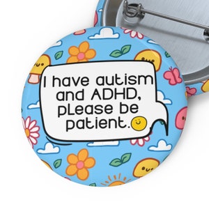 Ich habe Autismus und ADHS, bitte sei geduldig Pin Button | Autismus-Bewusstsein