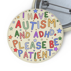 I have Autism and ADHD, please be patient Pin Buttons - Autism Pin