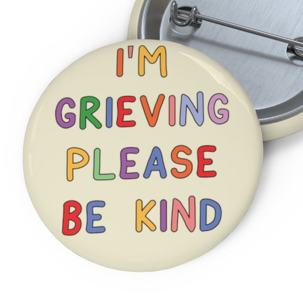 I'm Grieving Please Be Kind - Badge Pin Button