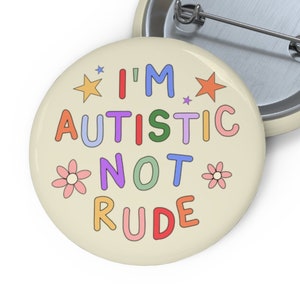 I&#39;m Autistic, Not Rude Badge Pin - Autism Pin