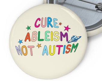 Cure Ableism Not Autism Pin: Awareness Button