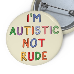 I&#39;m Autistic Not Rude - Badge Pin Button | Neurodivergent Badge - Disability Awareness Pin