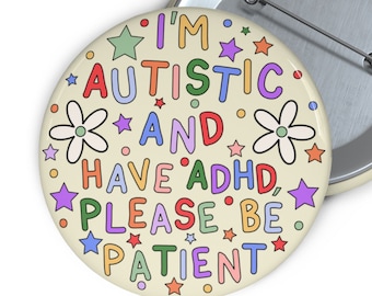 Ich bin autistisch und habe ADHS, bitte sei geduldig Pin Button - Autismus Pin