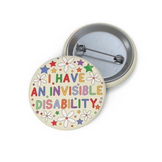 I Have An Invisible Disability Badge Pin | Invisible Illness Awareness