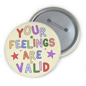 Your Feelings Are Valid Pin Button - mental health pin badge