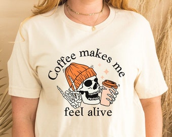 Coffee Makes Me Feel Alive Skeleton Halloween TShirt, Dead Inside But Caffeinated Shirt, Funny Dark Coffee Addict Tee, Coffee Lover T Shirt