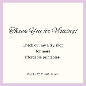 May include: Thank You for Visiting! Check out my Etsy shop for more affordable printables~ INNER JOY STUDIO BY MEL