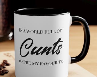Funny Mug Gift, Friendship Gift, Rude Coffee Mug, In a world full of c*nts you're my favourite mug, workmate, boyfriend, best friend 00186