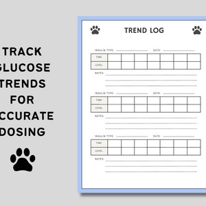 May include: A printable log sheet for tracking glucose trends in pets. The sheet has three sections for recording insulin type, time, glucose level, and notes. The sheet is titled "Trend Log" and features paw prints at the top.