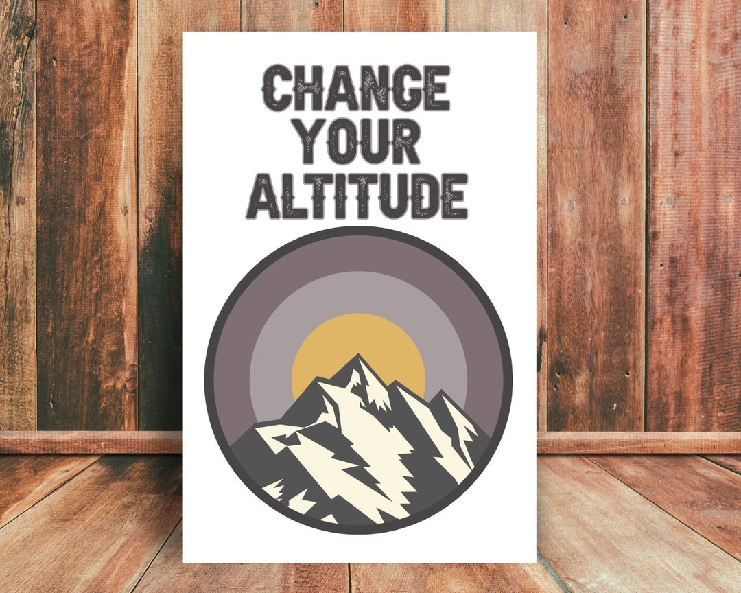Change Your Altitude Printable Wall Art Nature Quote Wall Art Outdoorsy Quote Wall Art Positive