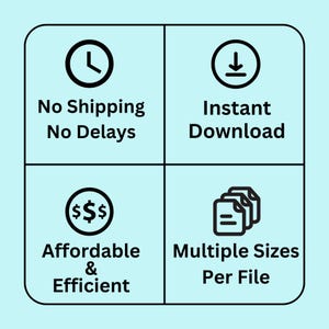 May include: A graphic with four icons and text describing the benefits of digital downloads. The icons are a clock, a download arrow, dollar signs, and multiple files. The text reads "No Shipping No Delays", "Instant Download", "Affordable & Efficient", and "Multiple Sizes Per File".