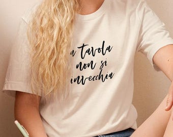 italian t shirt a tavola non si invecchia italian quote shirt italy gift unisex tee cotton shirt italian sayings about life