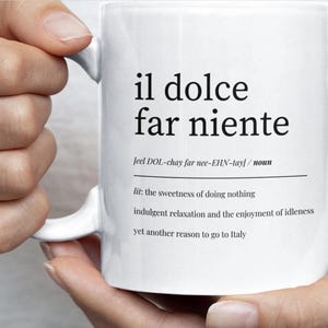 italian quote mug showing definition of il dolce far niente about the sweetness of doing nothing
