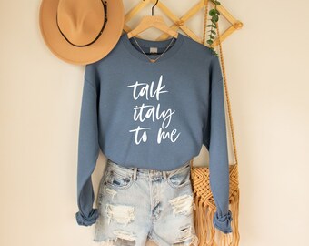 Italy Crew Neck Italy Sweatshirt Italy Shirt Italian Gift Sweater Italy Lover Gift Shirt Unisex Crew Neck Talk Italy to Me Italian Words
