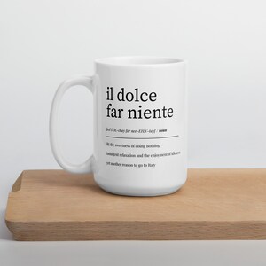 Italian Design Coffee Mug White Ceramic Cup Dolce Far Niente Quote Black Text Style Teacher Gift Essential Sweetness Of Doing Nothing Message Mindfulness Present Perfect Daily Inspiration Beautiful Italian Home Decor Coffee Lover