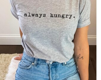 Hungry shirt with funnyQuote, Cozy tshirt, comfortable t-shirt , trendy Gift, gift for her and for him,  shirt, oversized tee