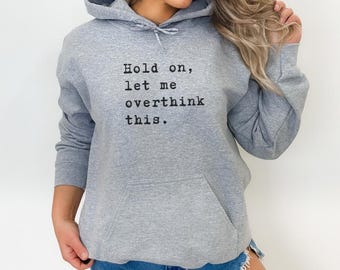 Overthinker hoodie with Inspirational Quote, Cozy hoodie, comfortable hoodie , Perfect trendy Gift, slouchy and cute.