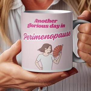 Perimenopause/Menopause mug! Funny gift for her, gift for wife, gift for co-worker, funny menopause gift, gift for women 40 50 60