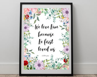 1 John 4:19 Scripture Wall Print Floral Wall Art Christian Printable Home Decor Bible Verse Printable Wall Art Christian Housewarming Gift